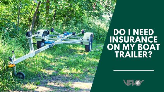 Do I Need Insurance on My Boat Trailer? (Is it Covered by Other Insurance?)